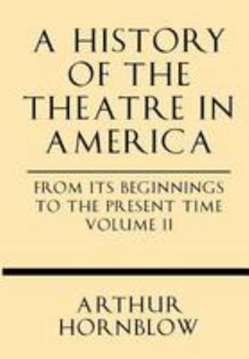 A History of the Theatre in America from Its Be... 1628452595 Book Cover