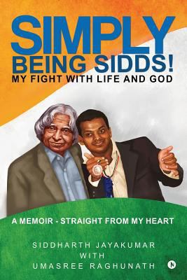 Simply Being Sidds!: My Fight with Life and God 194734983X Book Cover