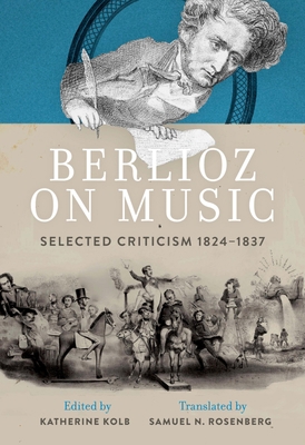 Berlioz on Music: Selected Criticism 1824-1837 0199391955 Book Cover