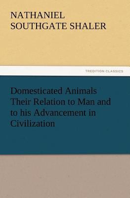 Domesticated Animals Their Relation to Man and ... 3847221604 Book Cover