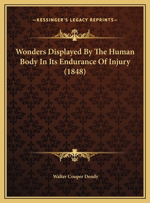 Wonders Displayed By The Human Body In Its Endu... 1169573835 Book Cover
