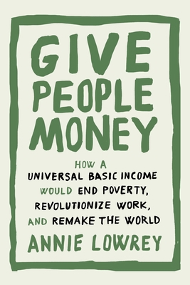 Give People Money: How a Universal Basic Income... 1524758760 Book Cover