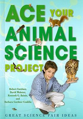 Ace Your Animal Science Project: Great Science ... 0766032205 Book Cover
