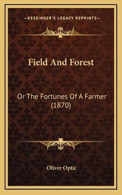 Field and Forest: Or the Fortunes of a Farmer (... 1164339311 Book Cover