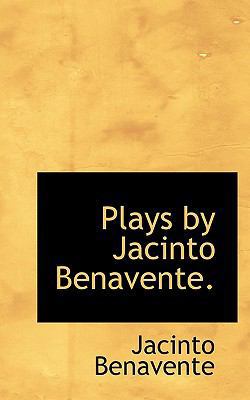 Plays by Jacinto Benavente. 1115967851 Book Cover
