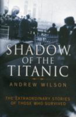 Shadow of the Titanic: The Extraordinary Storie... 1847377319 Book Cover