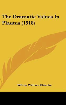 The Dramatic Values in Plautus (1918) 116191076X Book Cover