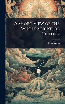 A Short View of the Whole Scripture History 1023699354 Book Cover