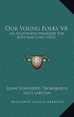 Our Young Folks V8: An Illustrated Magazine For... 1169147496 Book Cover