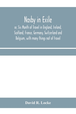 Nasby in exile or, Six Month of Travel in Engla... 9353970199 Book Cover