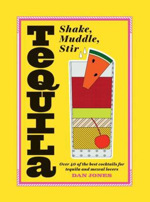 Tequila: Shake, Muddle, Stir: Over 40 of the Be... 1784881651 Book Cover