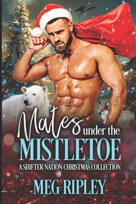 Mates Under the Mistletoe: A Shifter Nation Chr... B0CM5BH61V Book Cover