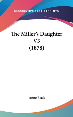 The Miller's Daughter V3 (1878) 1437399878 Book Cover