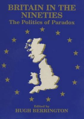 Britain in the Nineties: The Politics of Paradox 0714648809 Book Cover