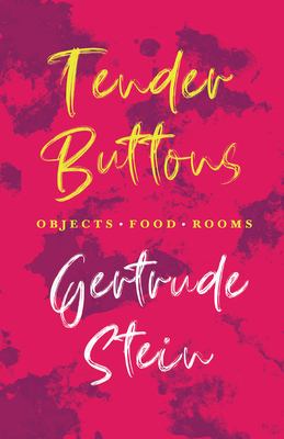 Tender Buttons - Objects. Food. Rooms.;With an ... 1528719433 Book Cover