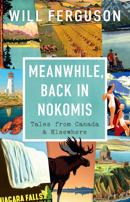 Meanwhile, Back in Nokomis: Tales from Canada a... 1771624841 Book Cover