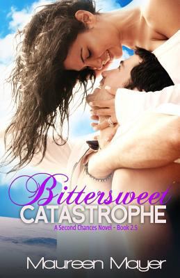 Bittersweet Catastrophe (Second Chances #2.5) 150067690X Book Cover