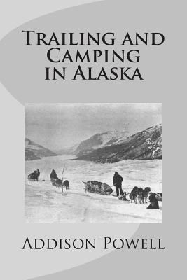 Trailing and camping in Alaska 1482668394 Book Cover