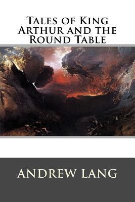 Tales of King Arthur and the Round Table 1522951490 Book Cover