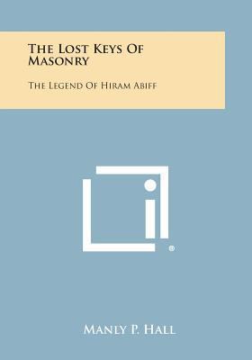 The Lost Keys of Masonry: The Legend of Hiram A... 1494024799 Book Cover