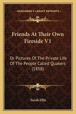 Friends At Their Own Fireside V1: Or Pictures O... 1164652753 Book Cover