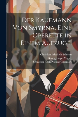 Der Kaufmann von Smyrna, eine Operette in einem... [German] 1021586595 Book Cover