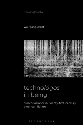 Technológos in Being: Radical Media Archaeology... 1501362291 Book Cover