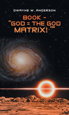 Book - "God = the God Matrix! '" 1663253374 Book Cover