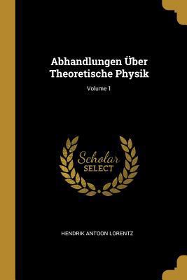 Abhandlungen Über Theoretische Physik; Volume 1 [German] 0270592199 Book Cover