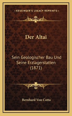 Der Altai: Sein Geologischer Bau Und Seine Erzl... [German] 1167909011 Book Cover