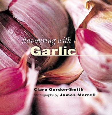 Flavouring with Garlic (The Flavouring Series) 1900518228 Book Cover