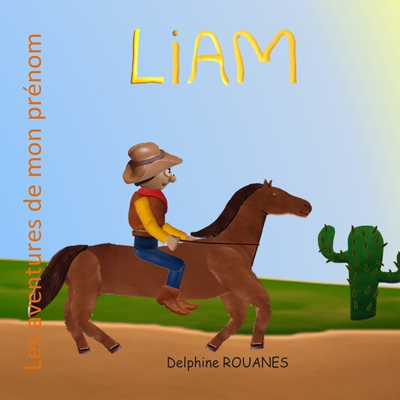 Liam le Cowboy: Les aventures de mon prénom [French] B0B92R8L1W Book Cover