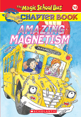 Amazing Magnetism (the Magic School Bus Chapter... 0439314321 Book Cover