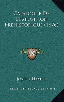 Catalogue De L'Exposition Prehistorique (1876) [French] 1167526511 Book Cover