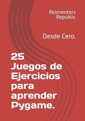 25 Juegos de Ejercicios para aprender Pygame.: ... [Spanish] B0CR7FGWQF Book Cover