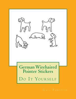German Wirehaired Pointer Stickers: Do It Yourself 1548513253 Book Cover