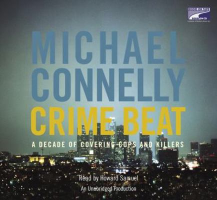 Crime Beat: A Decade of Covering Cops and Killers 1415930031 Book Cover