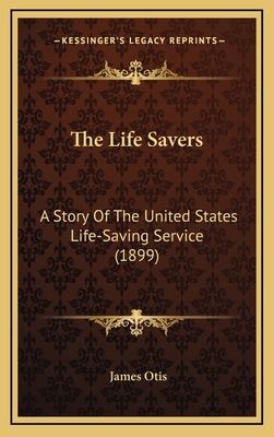 The Life Savers: A Story Of The United States L... 1164359401 Book Cover