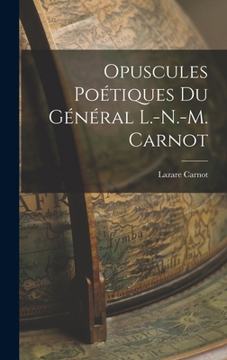 Opuscules Poétiques du Général L.-N.-M. Carnot [Catalan] 1018899227 Book Cover
