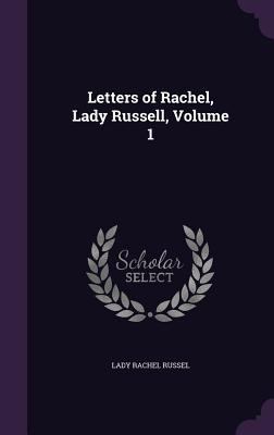 Letters of Rachel, Lady Russell, Volume 1 1341251535 Book Cover