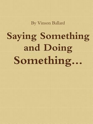 Saying Something and Doing Something 1312385790 Book Cover