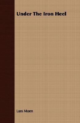 Under the Iron Heel 1406774103 Book Cover
