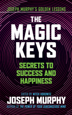 The Magic Keys: Secrets to Success and Happiness 1722505559 Book Cover