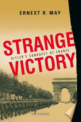 Strange Victory: Hitler's Conquest of France 1848851456 Book Cover