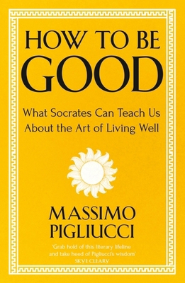 How To Be Good: What Socrates Can Teach Us Abou... 1399804952 Book Cover