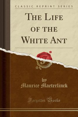 The Life of the White Ant (Classic Reprint) 0282625755 Book Cover