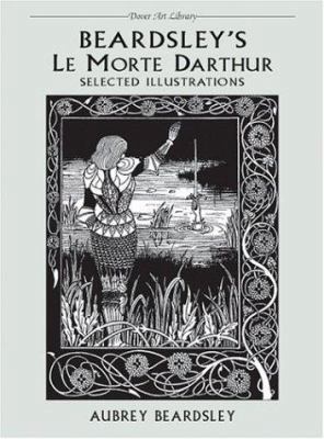 Beardsley's Le Morte Darthur 0486417956 Book Cover