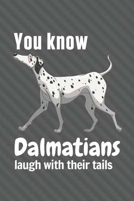 You know Dalmatians laugh with their tails: For... 1651820856 Book Cover