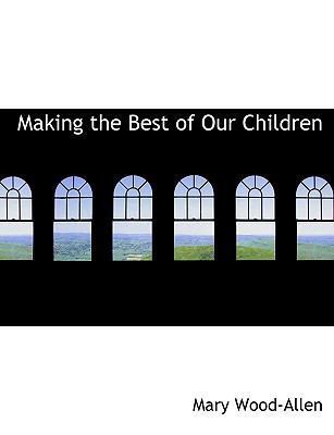 Making the Best of Our Children [Large Print] 0554669080 Book Cover