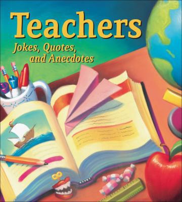 Teachers: Jokes, Quotes, and Anecdotes 0740772384 Book Cover